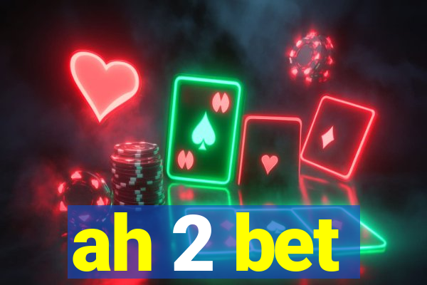 ah 2 bet